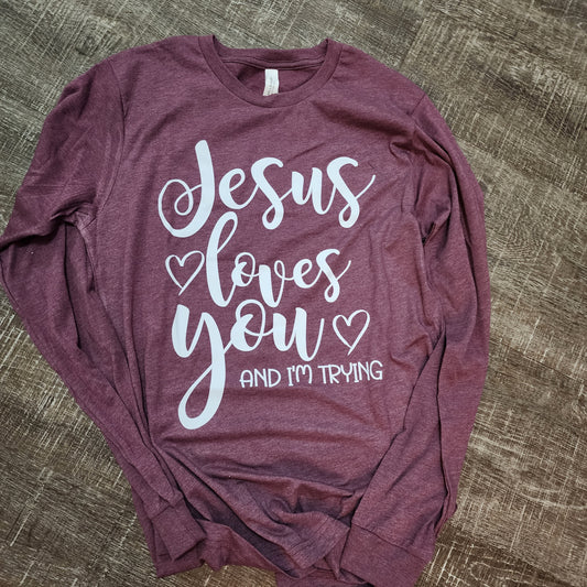 Jesus loves you and I'm trying