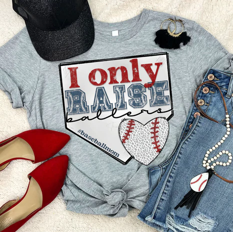 I only raise ballers- baseball mom